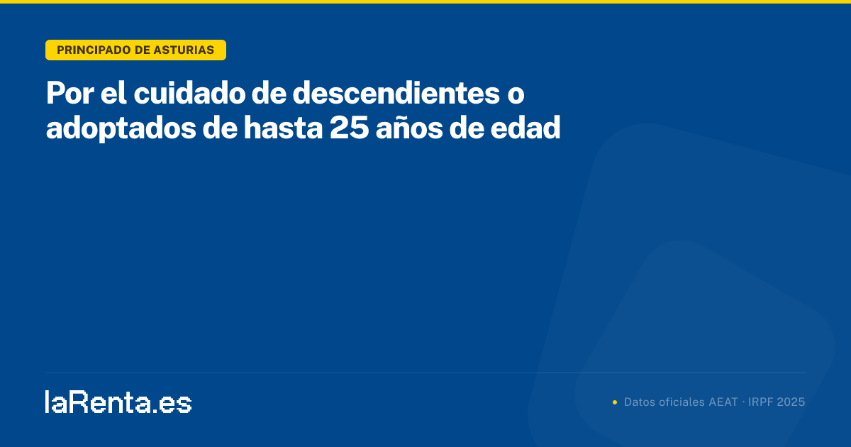 Por el cuidado de descendientes o adoptados de hasta 25 años de edad en ...