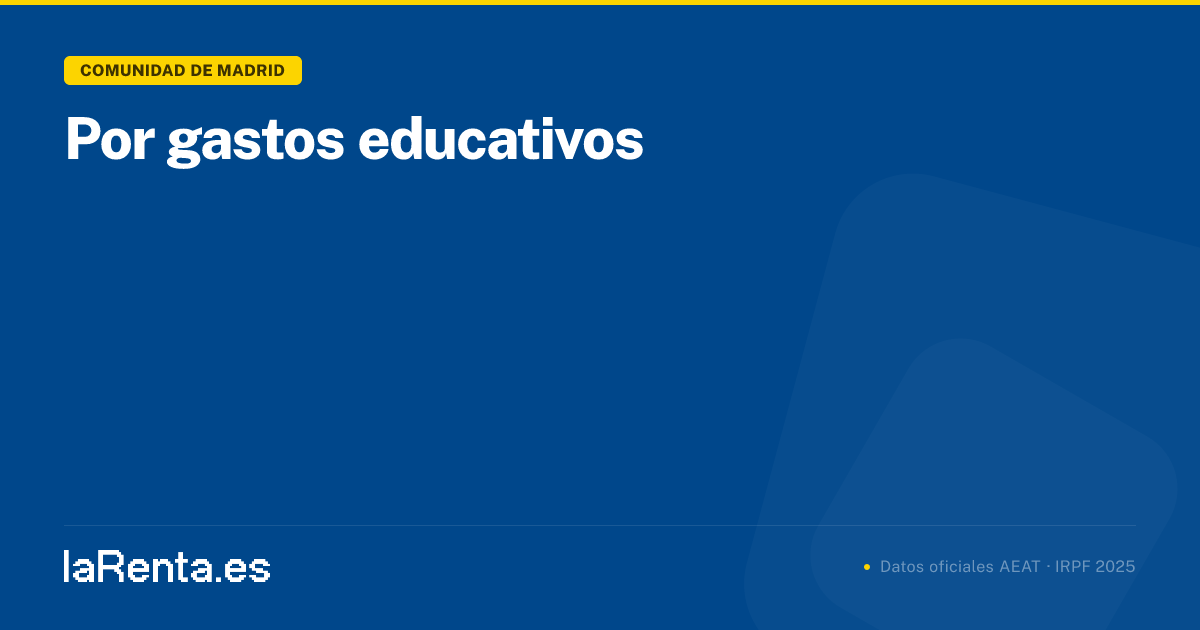 Por gastos educativos en Comunidad de Madrid — IRPF 2025 | larenta.es